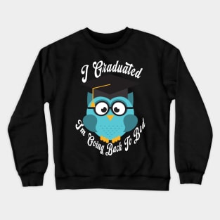 I Graduated Can I Go Back To Bed Crewneck Sweatshirt